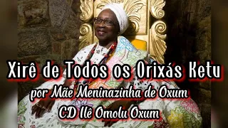 [XIRÊ KETU] Xirê de Todos os Orixás por Mãe Meninazinha de Oxum - Ilê Omolú Oxum (Xirê completo)