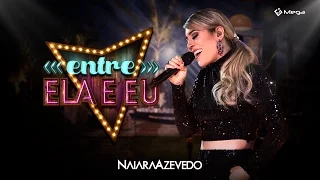 Naiara Azevedo - Entre Ela E Eu (Clipe Oficial)