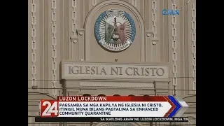 24 Oras: Pagsamba sa mga kapilya ng Iglesia Ni Cristo, itinigil...