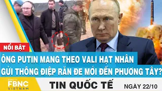 Tin quốc tế 22/10 | Ông Putin mang vali hạt nhân, gửi thông điệp răn đe mới đến phương tây? | FBNC