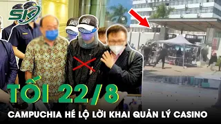 Tối 22/8: Tướng Campuchia Hé Lộ Lời Khai, Lý Lịch Bất Hảo Của Quản Lý Casino Người Trung Quốc | SKĐS