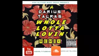 DARIUS TALRAS - WHOLE LOTTA LOVIN' REMIX FEAT. DJ MUSTARD & TRAVI$ SCOTT