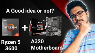 Ryzen 5 3600 With A320 motherbord Is a bad combination? | budget motherbord for ryzen 5 3600