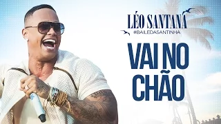 LÉO SANTANA | VAI NO CHÃO (CLIPE OFICIAL) DVD #BaileDaSantinha