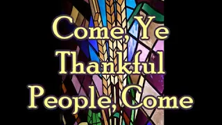 Thanksgiving Hymn: "Come Ye Thankful People Come"