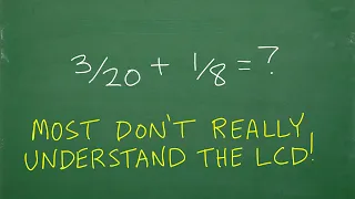 3/20 + 1/8 = ? Many really don’t understand the LCD!