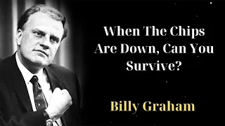 When The Chips Are Down, Can You Survive? - Billy Graham Mesages