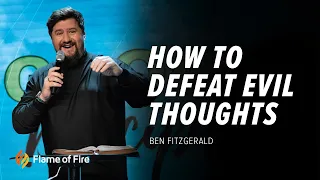 How to Defeat Evil Thoughts | Ben Fitzgerald