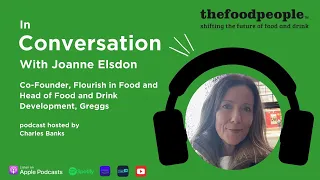 Joanne Elsdon, Flourish in Food & Greggs | In Conversation With | thefoodpeople