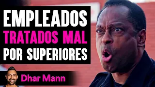 Empleados Tratados Mal Por Superiores | Dhar Mann Studios