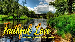 FAITHFUL LOVE -  MUSIC FROM THE PAST 1 Hour Instrumental Music