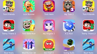 Going Balls,Red Ball 4,A Z Run,My Talking Tom 2,Tom Hero,Lick Runner,Tom Friends,Teeny Titans 2