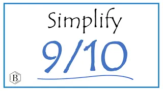 How to Simplify the Fraction 9/10