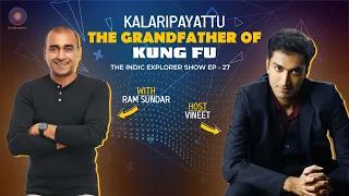 Ep 27 - The Keralite Martial Art Kalaripayattu - The Grandfather of Kung Fu - Ram Sundar