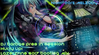 Nightcore - DJ Barbas Pres In Session - Hurry Up! (LazerzF!ne 2017 Bootleg Mix)