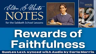 2023 Q1 Lesson 12 – Ellen G. White Notes – Rewards of Faithfulness – Audio by Carla Morris