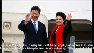 Chinese President Xi Jinping First Lady Peng Liyuan Arrival Russia Tanzania South Africa