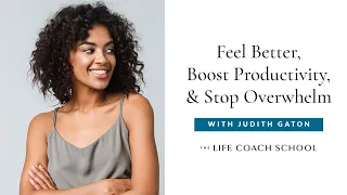 3 Strategies to Stop Overwhelm Now, Feel Better & Boost Productivity Today | The Life Coach School