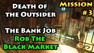 Death of the Outsider - Mission 3 - The Bank Job - Rob the Black Market