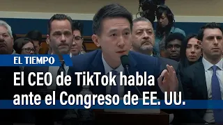 El CEO de TikTok habla ante el Congreso de EE.UU. | El Tiempo