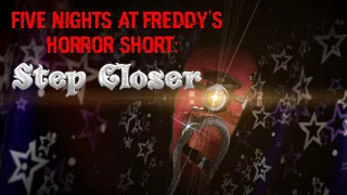 Step Closer - Five Night's at Freddy's Inspired Short - [Ft. Dawko]