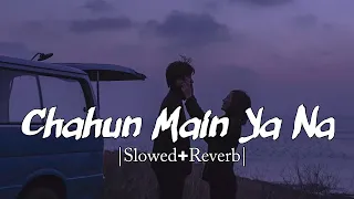 Chahun Main Ya Naa ( Slowed + Reverb ) - Arijit Singh, Palak Muchhal |  Golden hours Music