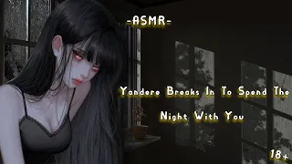 [ASMR][F4M] Yandere Breaks In To Spend The Night With You