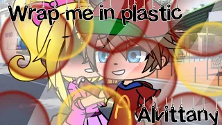 Wrap me in plastic// Alvittany// original Glmv