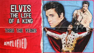 The Life of A King | Elvis Presley: Thru The Years | Amplified