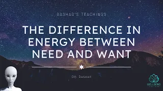 Bashar Channeling | The Difference In Energy Between Need & Want!