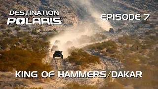 Destination Polaris: "King of the Hammers/Dakar" Ep. 7