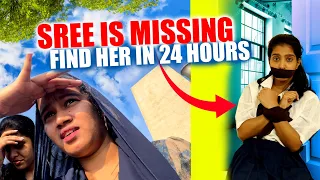 SREE IS MISSING 😱 FIND HER IN 24 HOURS CHALLENGE 🔥 | Challenge Gone Wrong