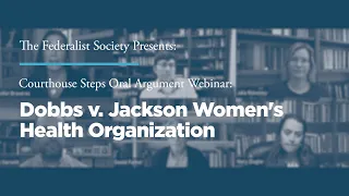 Courthouse Steps Oral Argument Webinar: Dobbs v. Jackson Women's Health Organization