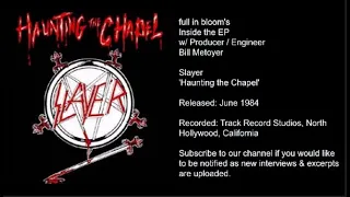 Slayer 'Haunting the Chapel' Inside the EP w/ Producer/Engineer Bill Metoyer-full in bloom Interview