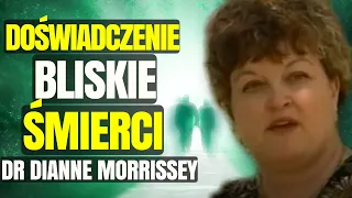 NDE | Doświadczenie Bliskie Śmierci | dr Dianne Morrissey | Śmierć Kliniczna |Życie po Śmierci #nde