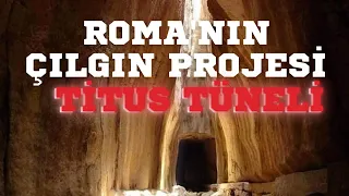 TITUS TUNNEL : ROME'S CRAZY PROJECT / Talha Uğurluel
