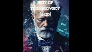 Best of Pyotr Ilyich Tchaikovsky (1h30)