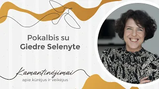 Kamantinėjimai. Apie kūrėjus ir veikėjus #30 Pokalbis su Giedre Selenyte