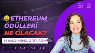 🤑 ETHEREUM ÖDÜLLERİ NE OLACAK? | MANA- MINA-XRP-SRM👾