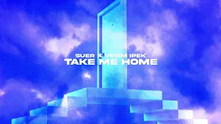 SUER, Vesim Ipek - Take Me Home (Official Canvas Video)