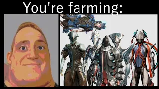 Mr. Incredible becoming uncanny (Warframes you're farming for)