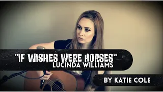 If Wishes Were Horses - Lucinda Williams cover by Katie Cole