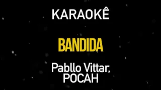 Bandida - Pabllo Vittar, POCAH (Karaokê Version)