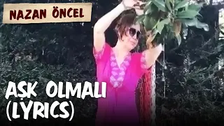 Nazan Öncel  - Aşk Olmalı (Lyric Video | Şarkı Sözleri)