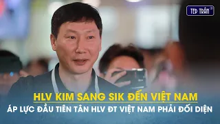 Toàn cảnh HLV Kim Sang Sik đến Việt Nam: Áp lực truyền thông là điều đầu tiên HLV ĐTVN phải đối mặt