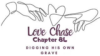 CHAPTER 84 - Digging His Own Grave | Love Chase