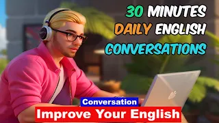Practice Speaking Skills in 30 Minutes | Daily English Conversation | Tips to Speak English Fluently
