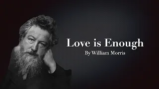 Love is Enough By William Morris