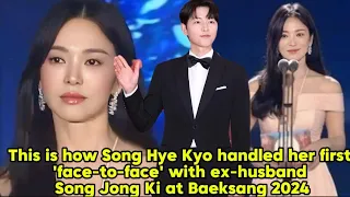 This is how Song Hye Kyo handled her first 'face-to-face' with ex-husband Song Joong Ki