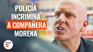 OFICIAL BLANCO INCRIMINA A COMPAÑERA MORENA | @DramatizeMeEspanol